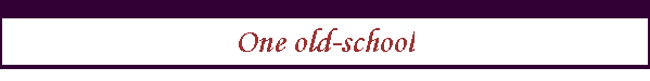 One old-school